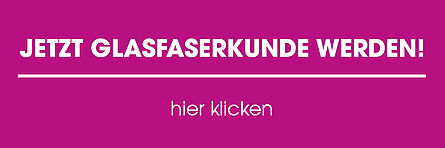 Glasfaserkunde_werden_hier_klicken